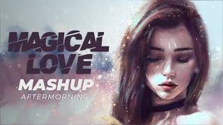 Magical Love | Mashup | Aftermorning Theme