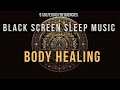 BLACK SCREEN SLEEP MUSIC ☯ All 9 solfeggio frequencies ☯ Body Healing