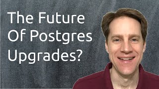 The Future of Postgres Upgrades | Scaling Postgres 341