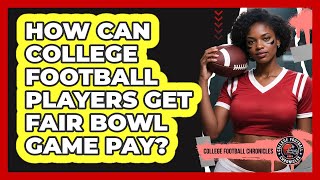 How Can College Football Players Get Fair Bowl Game Pay? - College Football Chronicles