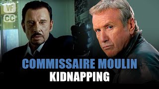 Commissaire Moulin : Kidnapping - Yves Renier & Johnny Hallyday - Film complet | Saison 8 - Ep 5| PM