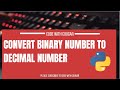 Convert Binary number to  decimal number in Python | Python tutorials