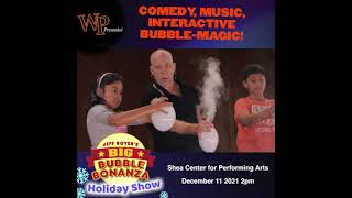 Jeff Boyer's Big Bubble Bonanza Holiday Show - 12/11/21