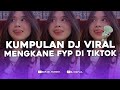 KUMPULAN DJ FYP TIKTOK FULL BASS - VIRAL DI TIKTOK TERBARU 2024 !!!