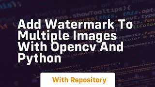 Add watermark to multiple images with opencv and python