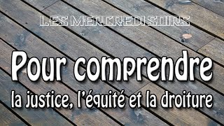 Pour comprendre la justice, l'équité et la droiture d'après le livre des Proverbes.