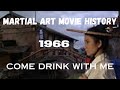 MARTIAL ART MOVIE HISTORY...1966...Come Drink with Me.