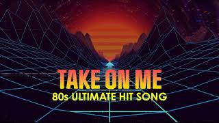 Take on Me - 80s Ultimate Hit Song.