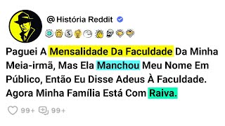 Paguei A Mensalidade Da Faculdade Da Minha Meia-irmã, Mas Ela Manchou Meu Nome Em Público,Então....