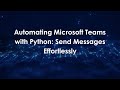 Automating Microsoft Teams with Python: Send Messages Effortlessly