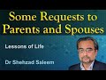 Some Requests to Parents and Spouses - Lessons of Life - Dr Shehzad Saleem