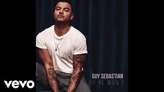 Guy Sebastian - If He Won't (Audio)