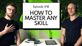 How To Become A Master At Almost Anything  | Episode 18
