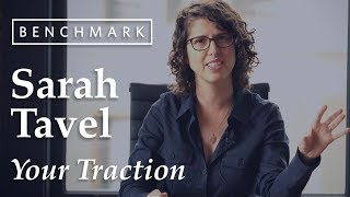 Sarah Tavel (Benchmark) Shares 3 Things You Need to Understand About Your Traction