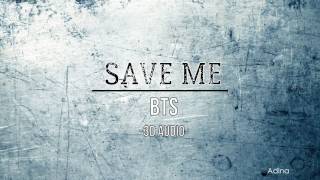 SAVE ME - BTS (3D Audio)