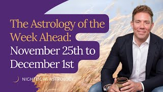 The Astrology of the Week Ahead: November 25th to December 1st