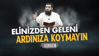 Elinizden Geleni Ardınıza Koymayın | Gündem | Halis Bayancuk Hoca