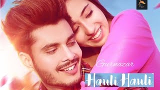 Hauli Hauli (official Song) | Gurnazar | latest Punjabi song | Gurnazar song|new song update