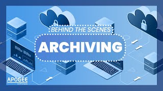 Behind the Scenes: How Archiving Streamlines Your Documents | Apogee Corporation