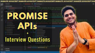 Promise APIs + Interview Questions 🔥 | S.02 Ep.05 - Namaste JavaScript  | all, allSettled, race, any