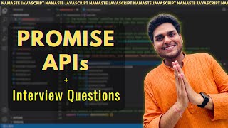 Promise APIs + Interview Questions 🔥 | S.02 Ep.05 - Namaste JavaScript | all, allSettled, race, any