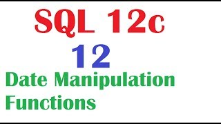 SQL 12c Tutorial 12 : SQL Date Manipulation functions