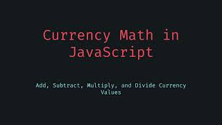🎥 JavaScript Currency Math Add, Subtract, Multiply & Divide Dollar Values