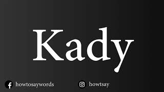 How To Pronounce Kady