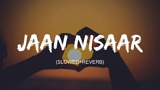 Jaan Nisaar ( Slowed+Reverb ) lyrics - Arijit Singh | Kedarnath