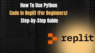 How To Use Python Code In Replit (For Beginners) | Step-by-Step Guide