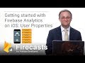 Getting Started with Analytics on iOS #2: User Properties (Firecasts)