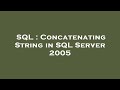 SQL : Concatenating String in SQL Server 2005
