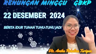 RENUNGAN MINGGU GBKP 22 DESEMBER 2024