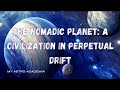 The Nomadic Planet: A Civilization in Perpetual Drift #planet #civilization #universe #space #cosmos