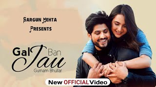 Gal Ban Jau : Gurnam Bhullar (Official Video) | New Punjabi Songs 2021 | Latest Punjabi Song 2021