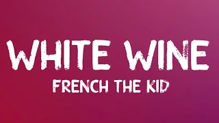 French The Kid - White Wine (Lyrics)