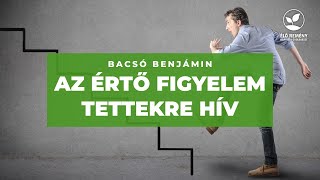 Az értő figyelem tettekre hív! - Bacsó Benjámin - 2022.02.06. - Veresegyház