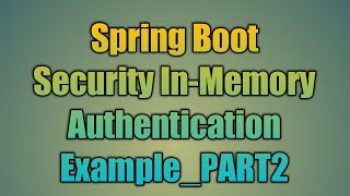 60.Spring Boot Security In-Memory Authentication Example_PART2