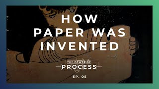 The Power of Process: Episode 5 - How Paper Was Invented