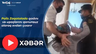 Polis Zaqatalada qadını və uşaqlarını qanunsuz olaraq evdən çıxarır