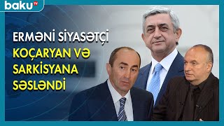 Erməni siyasətçi Koçaryan və Sarkisyana səsləndi - BAKU TV