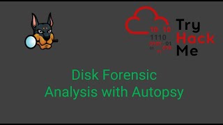 Disk Forensic Analysis with Autopsy | TryHackMe | Computer Forensics
