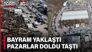 Kurban Bayramı'na Sayılı Günler Kala Pazarlar Doldu Taştı! Sıkı Pazarlıklar Yapıldı - TGRT Haber