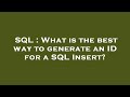 SQL : What is the best way to generate an ID for a SQL Insert?