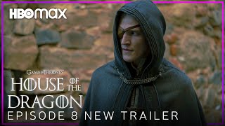 House of the Dragon | EPISODE 8 NEW PREVIEW TRAILER | HBO Max