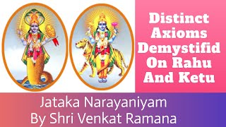 Distinct Axioms Demystified On Rahu And Ketu : Jataka Narayaniyam By Shri Venkat Ramana