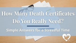 How Many Death Certificates Do You Really Need? | Life After A Loss