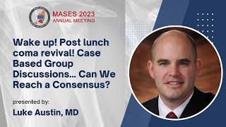 Case Based Group Discussions... Can We Reach a Consensus? - Luke Austin, MD