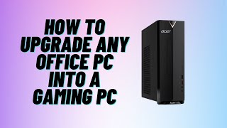 How to Upgrade ANY Office PC into a Gaming PC
