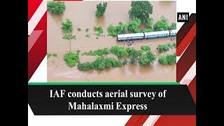 IAF conducts aerial survey of Mahalaxmi Express